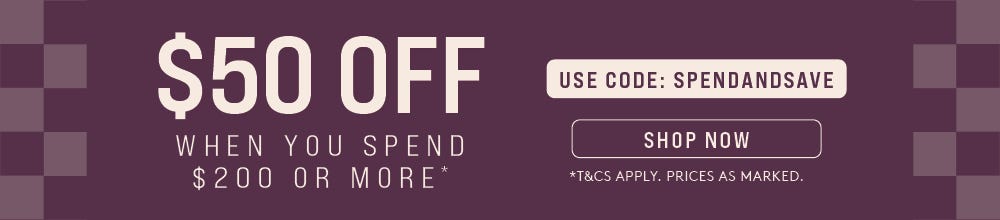 SPEND $200, GET $50 OFF